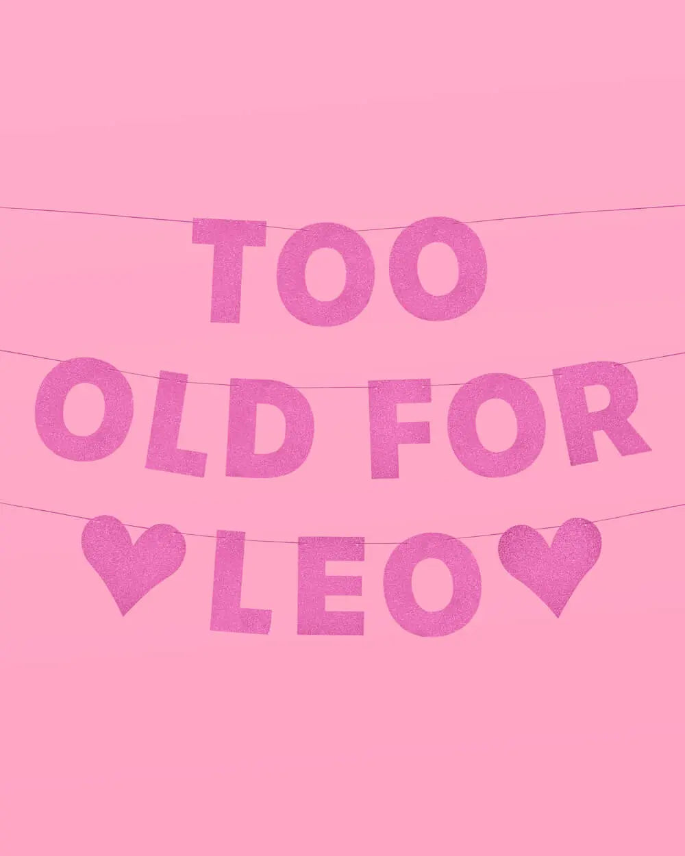 Too Old For Leo Banner - pink glitter banner xo, Fetti