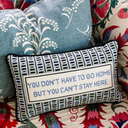 Can't Stay Here Needlepoint Pillow Furbish Studio