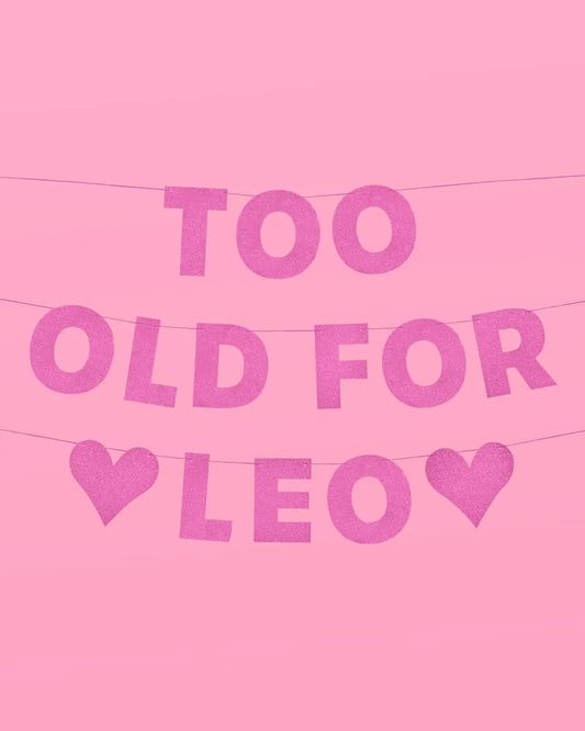 Too Old For Leo Banner - pink glitter banner xo, Fetti